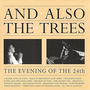 And Also The Trees - The Evening of The 24th