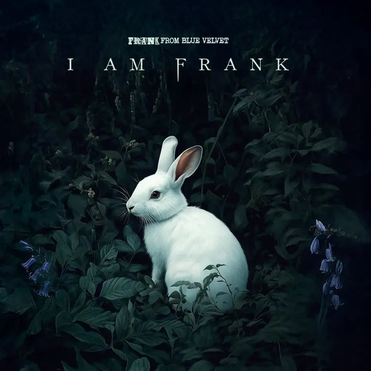Frank From Blue Velvet - I Am Frank