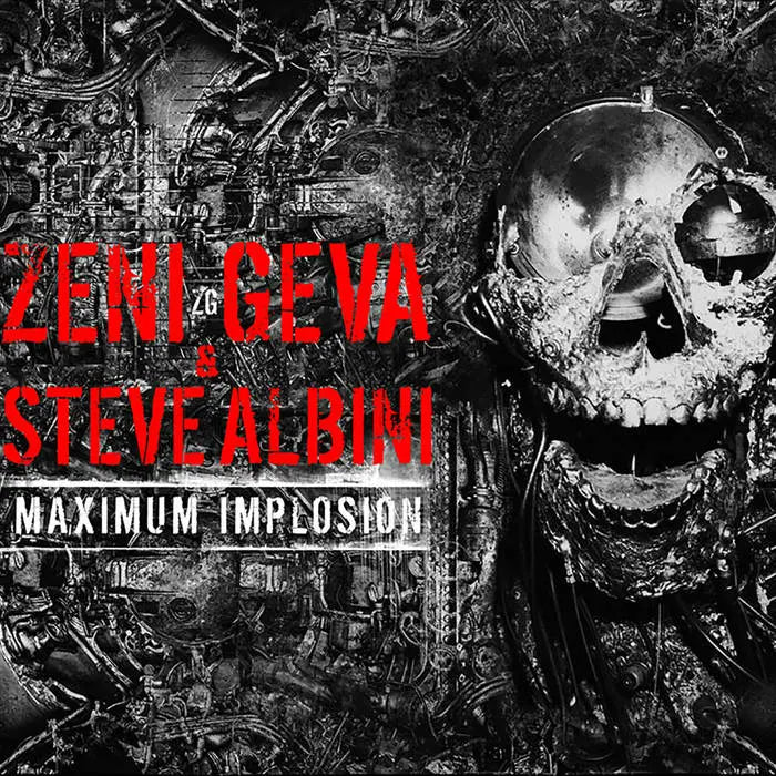 Zeni Geva and Steve Albini - Maximum Implosion
