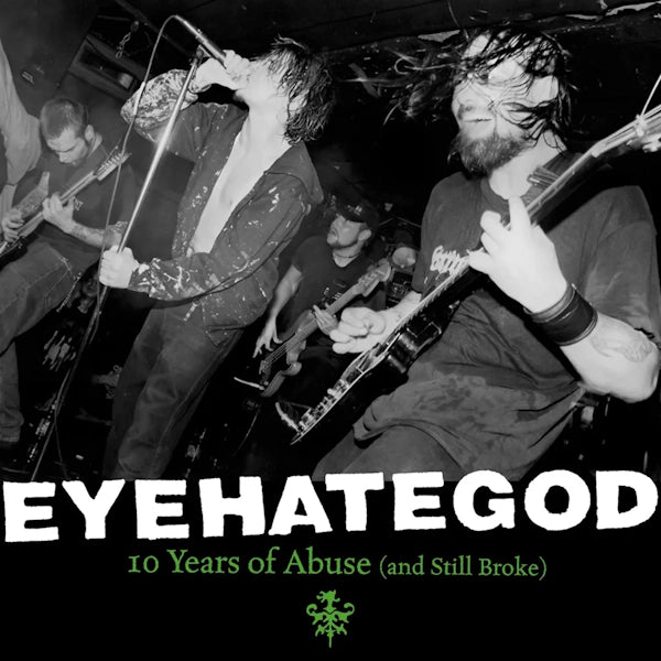 Eyehategod - 10 Years Of Abuse (And Still Broke)