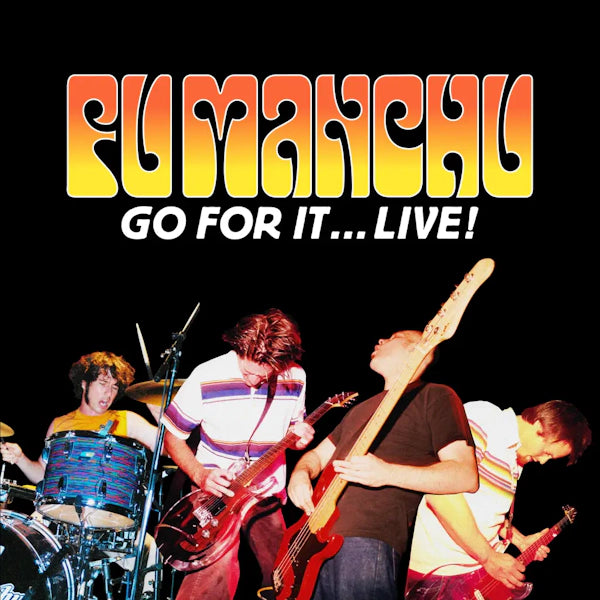 Fu Manchu  - Go For It...Live!