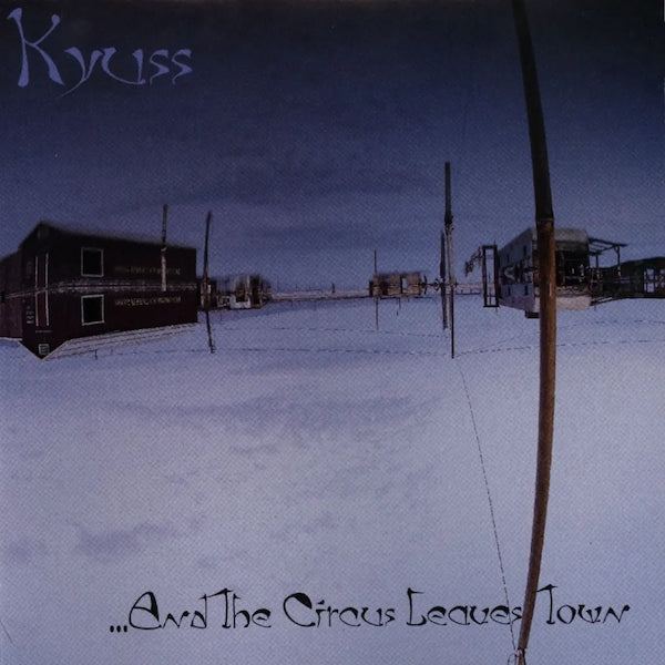 Kyuss - And The Circus Leaves Town