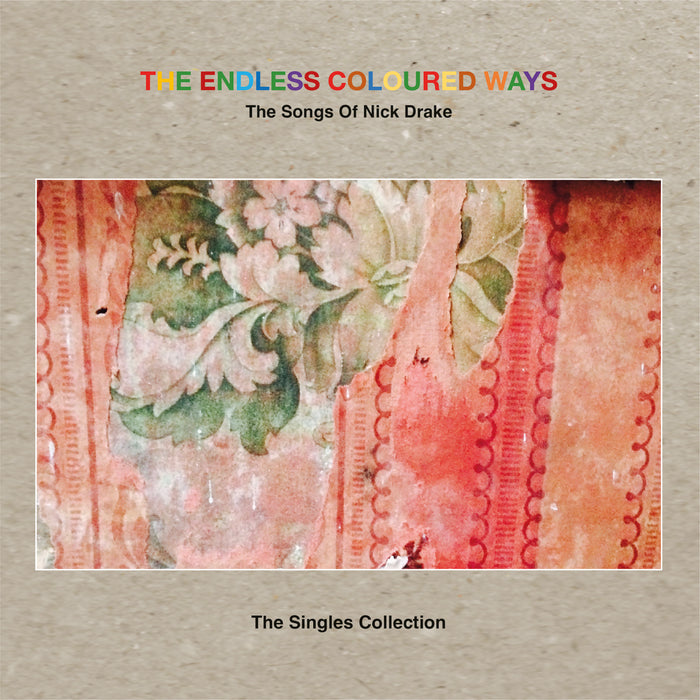Various Artists & Nick Drake - The Endless Coloured Ways: The Songs Of Nick Drake - The Singles Collection