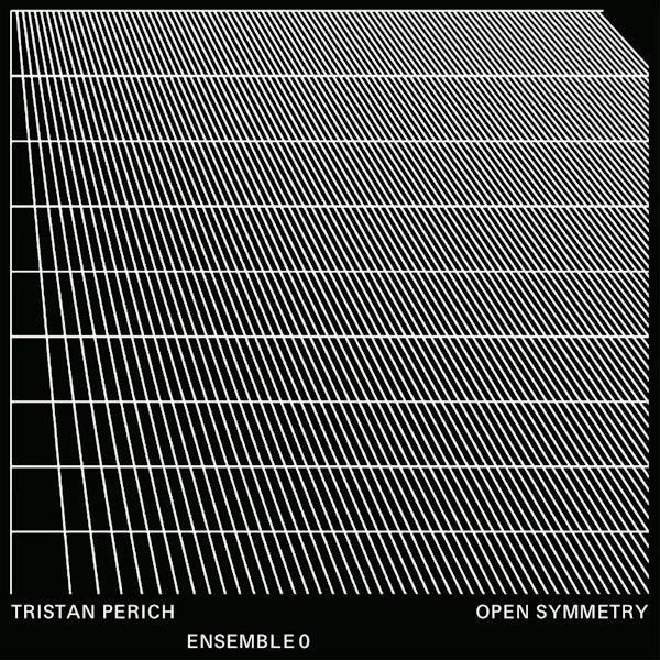 Tristan Perich & Ensemble 0 - Open Symmetry