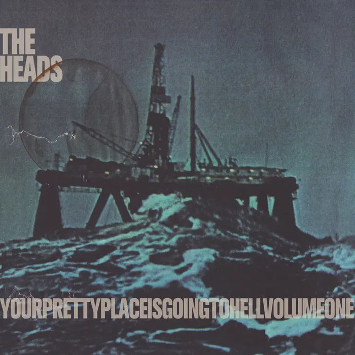 The Heads - yourprettyplaceisgoingtohell